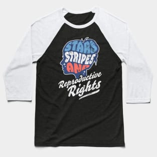 Stars Stripes Reproductive Rights Patriotic 4th Of July Cute Baseball T-Shirt